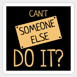 Can't Someone Else Do It? Sticker